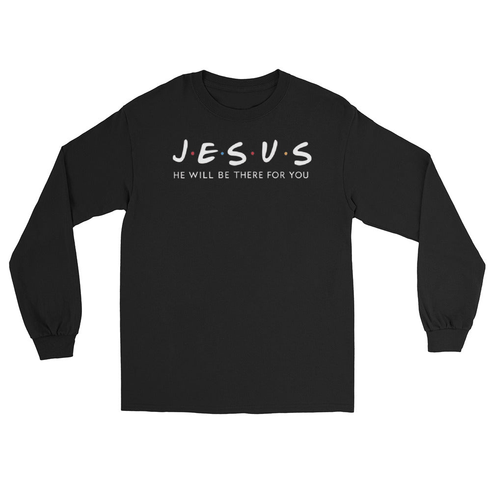 Jesus Will Be There For You Long Sleeve
