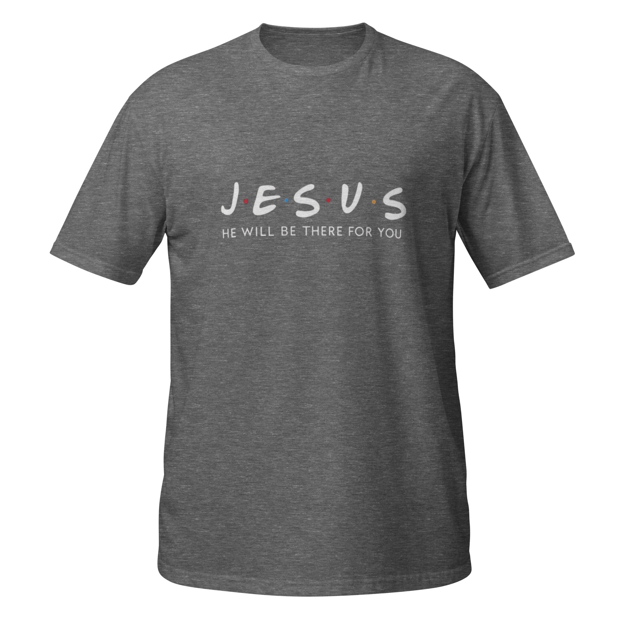 Jesus Will Be There For You T-Shirt